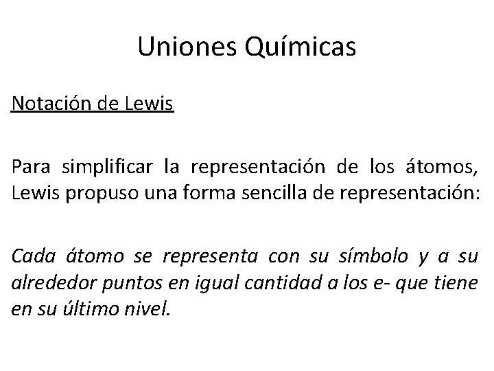 Uniones Químicas Notación de Lewis Para simplificar la representación de los átomos, Lewis propuso