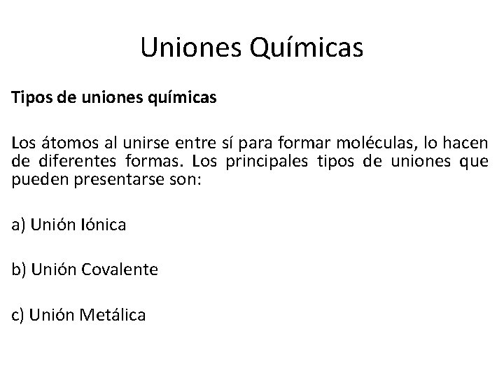 Uniones Químicas Tipos de uniones químicas Los átomos al unirse entre sí para formar