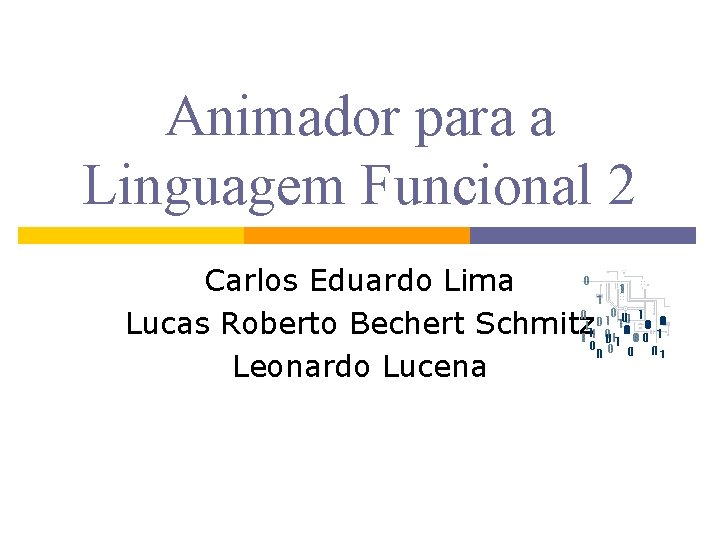 Animador para a Linguagem Funcional 2 Carlos Eduardo Lima Lucas Roberto Bechert Schmitz Leonardo