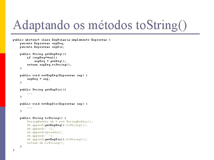 Adaptando os métodos to. String() public abstract class Exp. Binaria implements Expressao { private