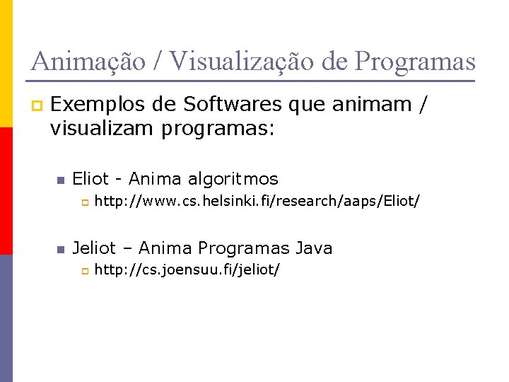 Animação / Visualização de Programas p Exemplos de Softwares que animam / visualizam programas: