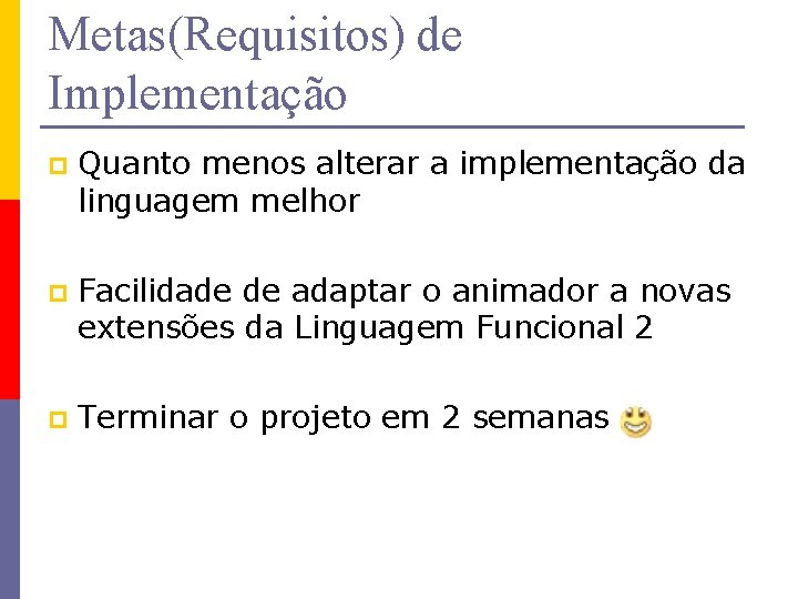 Metas(Requisitos) de Implementação p Quanto menos alterar a implementação da linguagem melhor p Facilidade