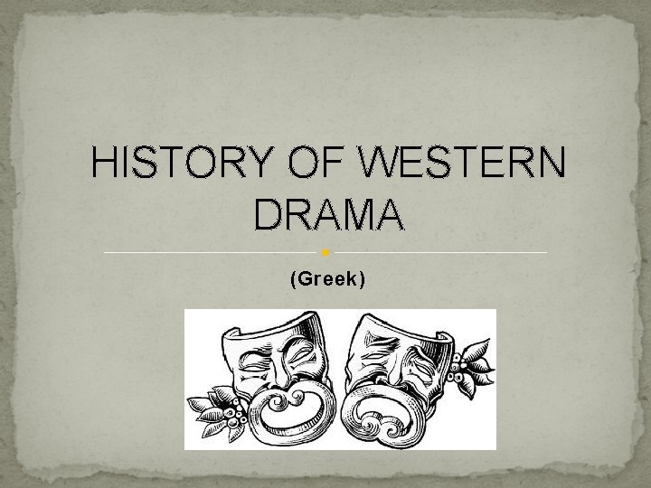 HISTORY OF WESTERN DRAMA (Greek) 