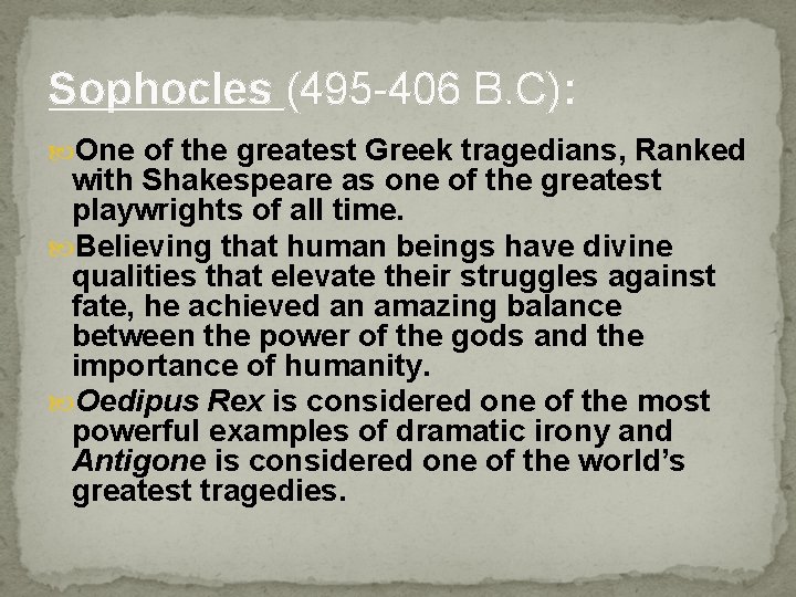 Sophocles (495 -406 B. C): One of the greatest Greek tragedians, Ranked with Shakespeare