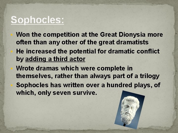 Sophocles: • Won the competition at the Great Dionysia more often than any other