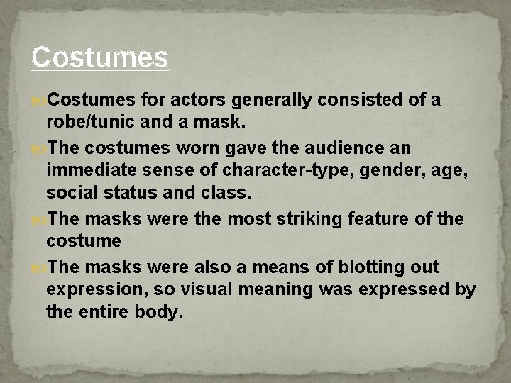 Costumes for actors generally consisted of a robe/tunic and a mask. The costumes worn