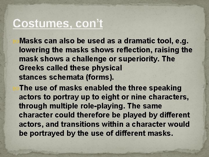 Costumes, con’t Masks can also be used as a dramatic tool, e. g. lowering