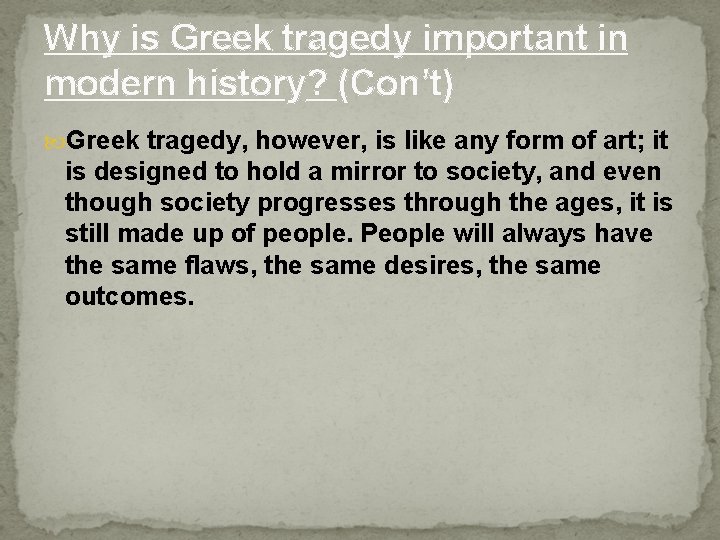 Why is Greek tragedy important in modern history? (Con’t) Greek tragedy, however, is like
