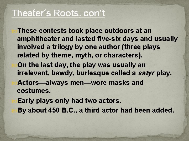 Theater’s Roots, con’t These contests took place outdoors at an amphitheater and lasted five-six