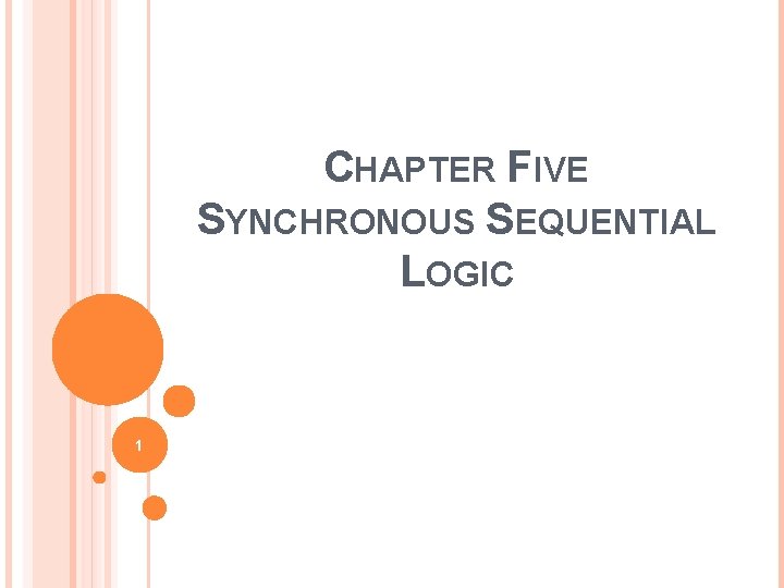 CHAPTER FIVE SYNCHRONOUS SEQUENTIAL LOGIC 1 