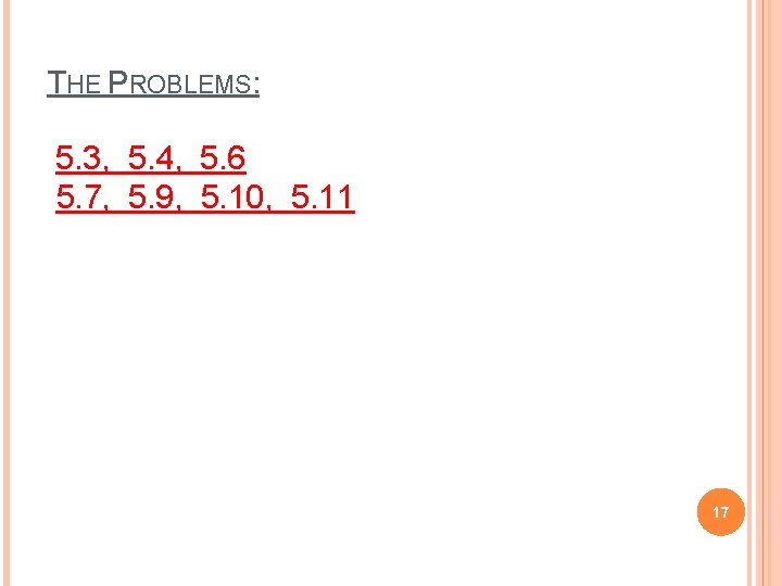 THE PROBLEMS: 5. 3, 5. 4, 5. 6 5. 7, 5. 9, 5. 10,