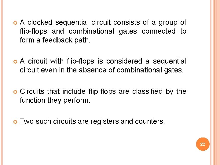  A clocked sequential circuit consists of a group of flip-flops and combinational gates