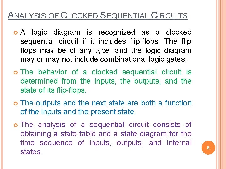 ANALYSIS OF CLOCKED SEQUENTIAL CIRCUITS A logic diagram is recognized as a clocked sequential