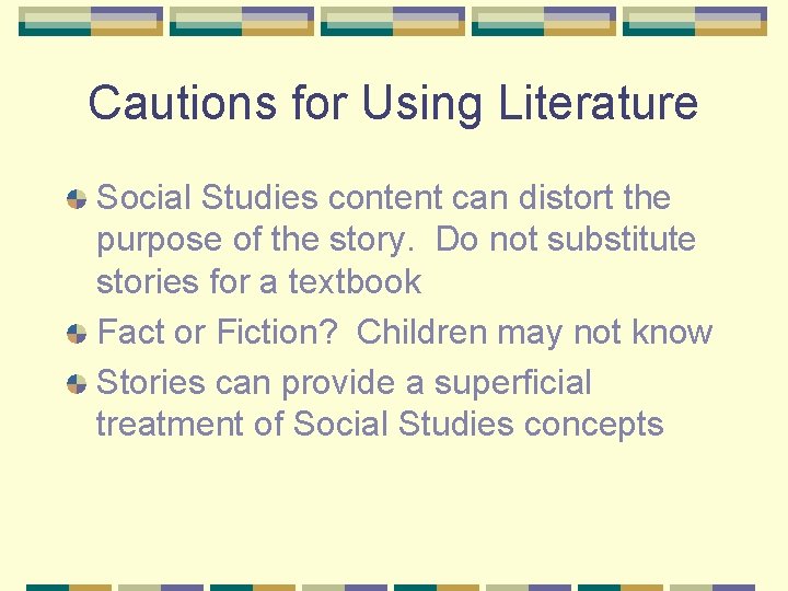 Cautions for Using Literature Social Studies content can distort the purpose of the story.