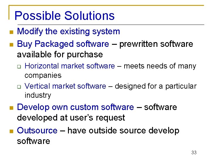 Possible Solutions n n Modify the existing system Buy Packaged software – prewritten software