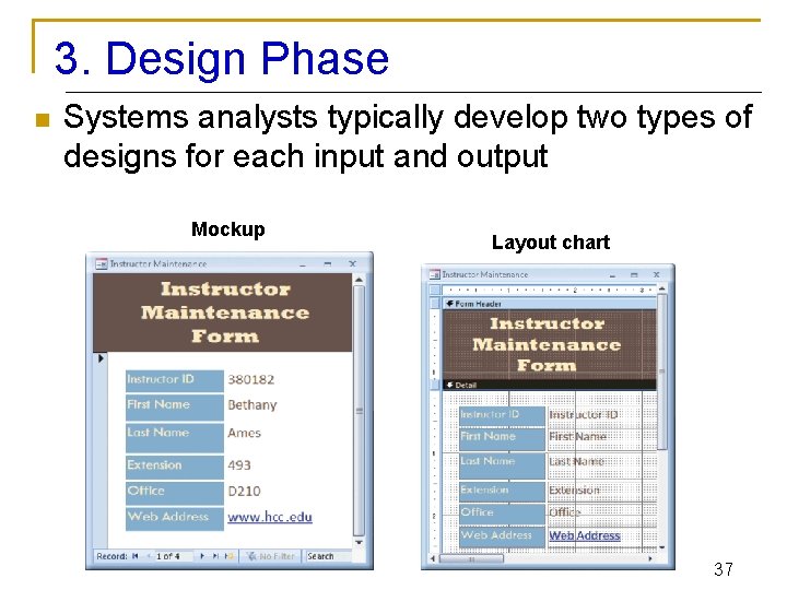 3. Design Phase n Systems analysts typically develop two types of designs for each