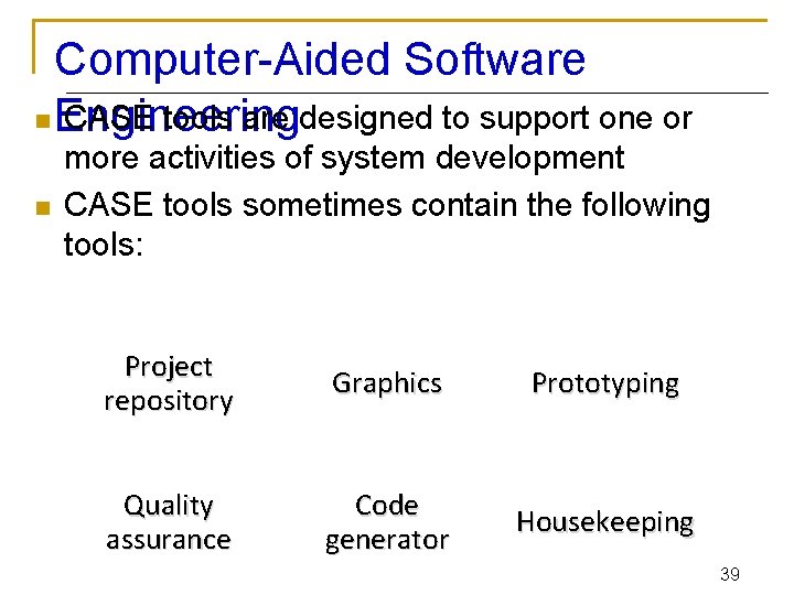 Computer-Aided Software n Engineering CASE tools are designed to support one or n more