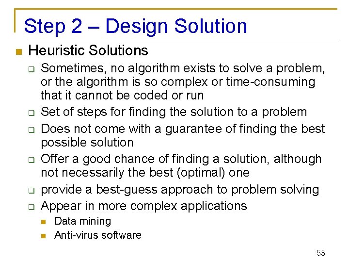 Step 2 – Design Solution n Heuristic Solutions q q q Sometimes, no algorithm
