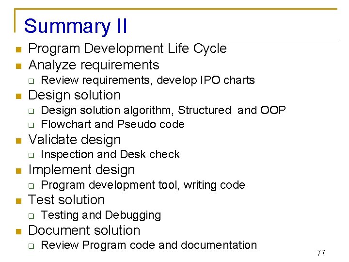 Summary II n n Program Development Life Cycle Analyze requirements q n Design solution