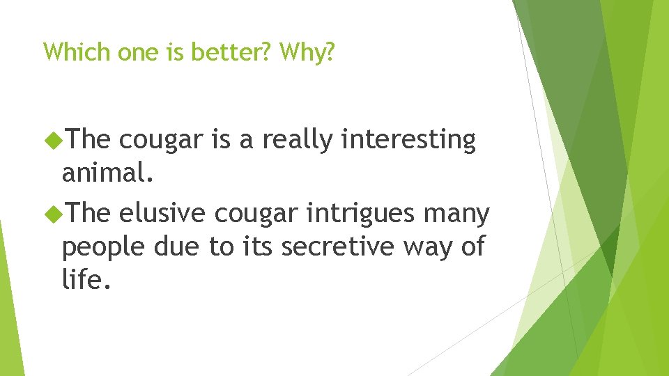 Which one is better? Why? The cougar is a really interesting animal. The elusive