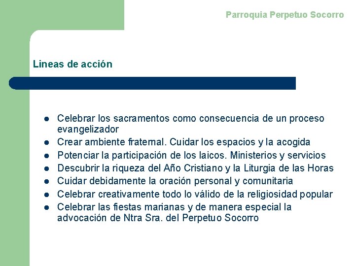 Parroquia Perpetuo Socorro Lineas de acción l l l l Celebrar los sacramentos como