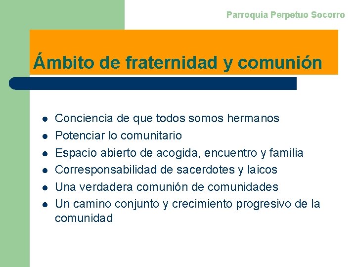 Parroquia Perpetuo Socorro Ámbito de fraternidad y comunión l l l Conciencia de que