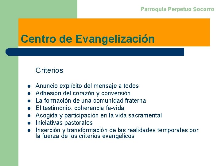 Parroquia Perpetuo Socorro Centro de Evangelización Criterios l l l l Anuncio explícito del