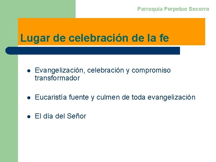 Parroquia Perpetuo Socorro Lugar de celebración de la fe l Evangelización, celebración y compromiso