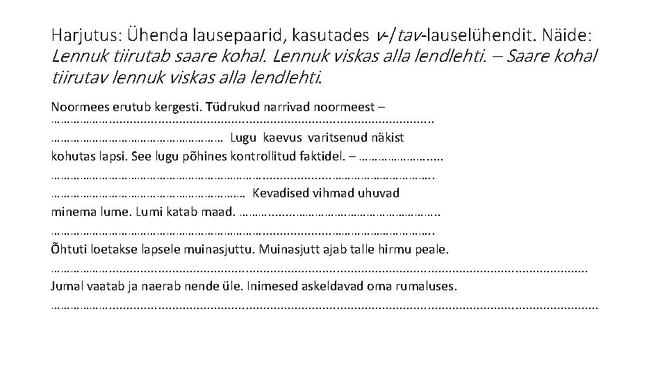 Harjutus: Ühenda lausepaarid, kasutades v-/tav -lauselühendit. Näide: Lennuk tiirutab saare kohal. Lennuk viskas alla