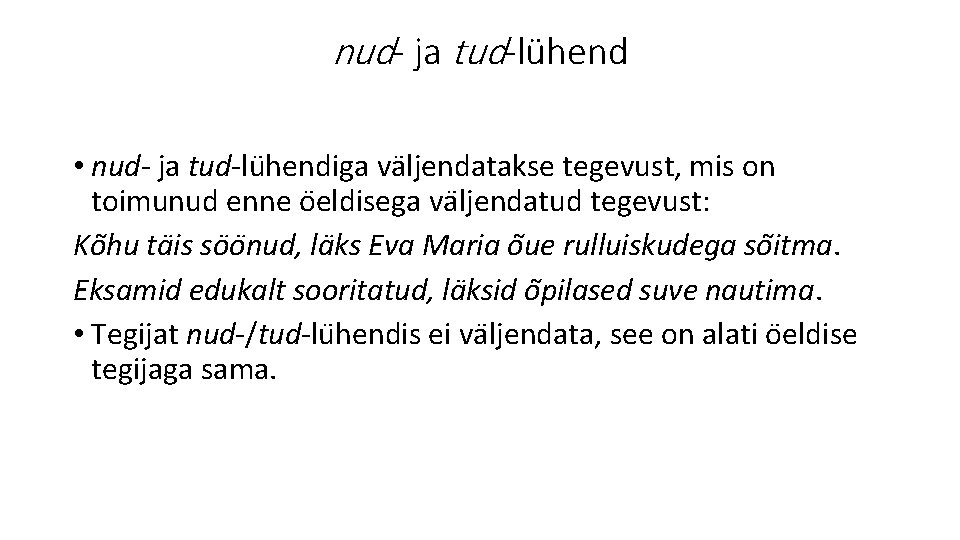 nud- ja tud-lühend • nud- ja tud-lu hendiga va ljendatakse tegevust, mis on toimunud