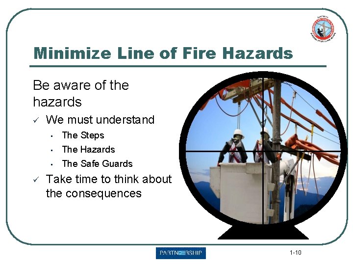 Minimize Line of Fire Hazards Be aware of the hazards ü ü We must