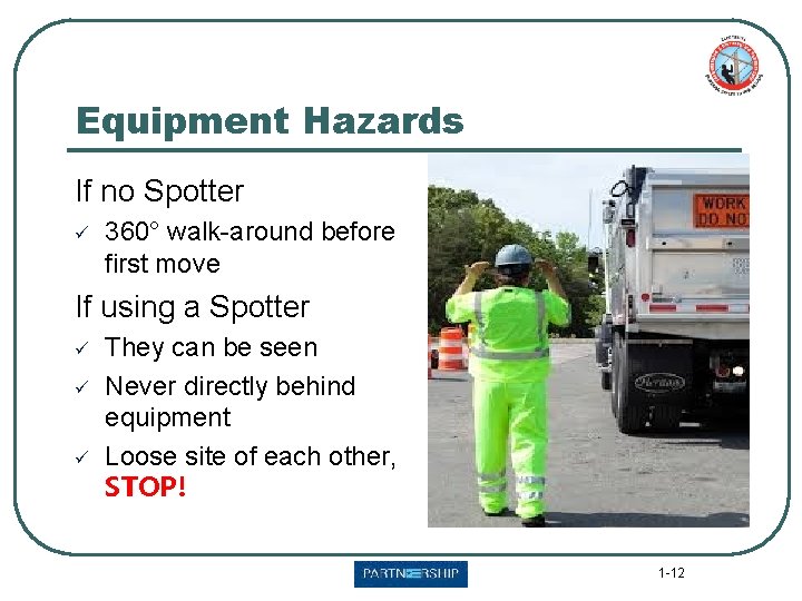 Equipment Hazards If no Spotter ü 360° walk-around before first move If using a Equipment Hazards If no Spotter ü 360° walk-around before first move If using a