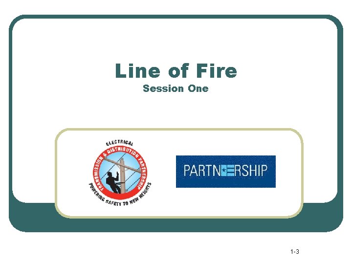 Line of Fire Session One 1 -3 