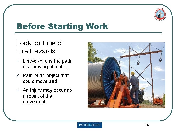 Before Starting Work Look for Line of Fire Hazards ü Line-of-Fire is the path