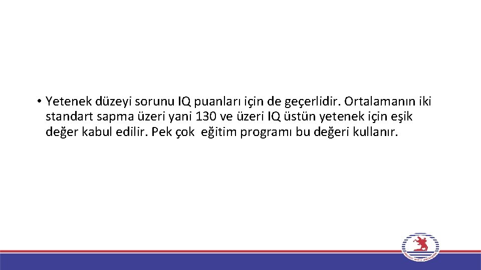  • Yetenek düzeyi sorunu IQ puanları için de geçerlidir. Ortalamanın iki standart sapma