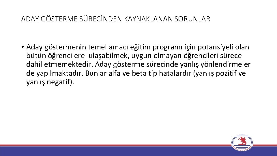 ADAY GÖSTERME SÜRECİNDEN KAYNAKLANAN SORUNLAR • Aday göstermenin temel amacı eğitim programı için potansiyeli