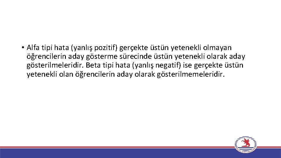  • Alfa tipi hata (yanlış pozitif) gerçekte üstün yetenekli olmayan öğrencilerin aday gösterme