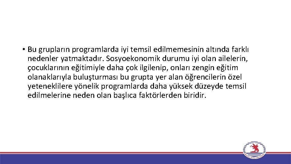  • Bu grupların programlarda iyi temsil edilmemesinin altında farklı nedenler yatmaktadır. Sosyoekonomik durumu