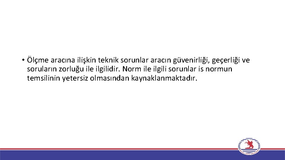  • Ölçme aracına ilişkin teknik sorunlar aracın güvenirliği, geçerliği ve soruların zorluğu ile