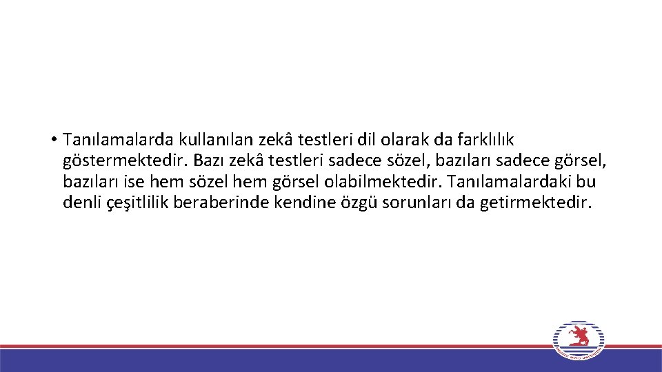  • Tanılamalarda kullanılan zekâ testleri dil olarak da farklılık göstermektedir. Bazı zekâ testleri