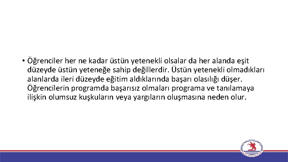  • Öğrenciler her ne kadar üstün yetenekli olsalar da her alanda eşit düzeyde