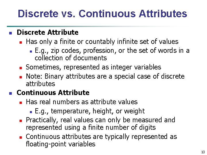 Discrete vs. Continuous Attributes n n Discrete Attribute n Has only a finite or