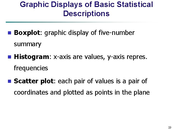 Graphic Displays of Basic Statistical Descriptions n Boxplot: graphic display of five-number summary n