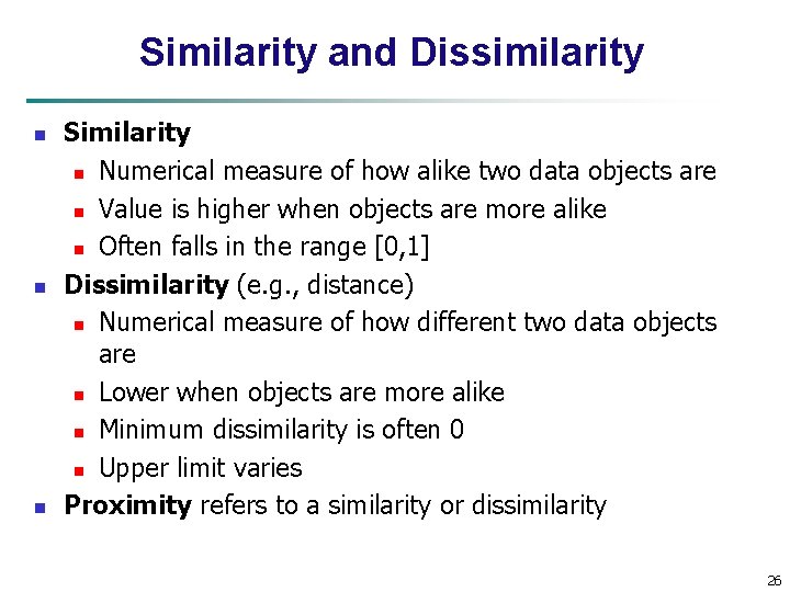 Similarity and Dissimilarity n n n Similarity n Numerical measure of how alike two