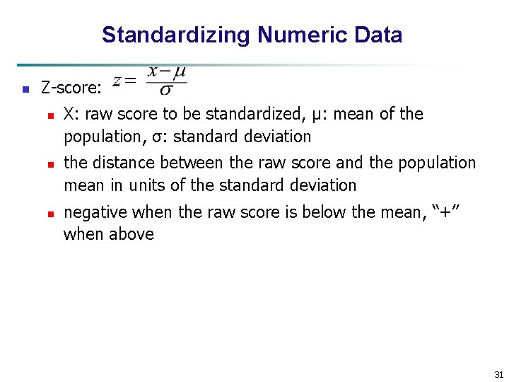 Standardizing Numeric Data n Z-score: n n n X: raw score to be standardized,