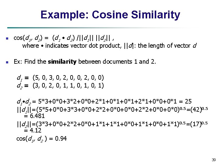 Example: Cosine Similarity n n cos(d 1, d 2) = (d 1 d 2)