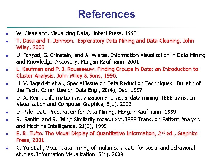 References n n n n n W. Cleveland, Visualizing Data, Hobart Press, 1993 T.