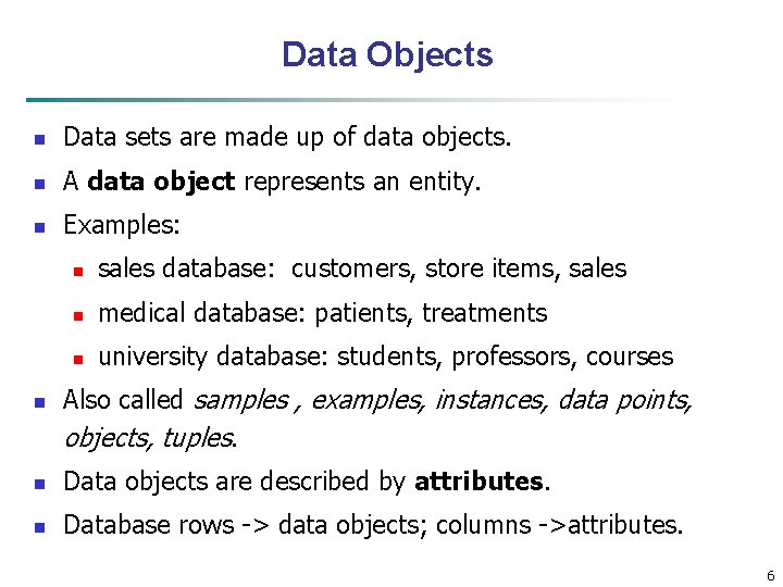 Data Objects n Data sets are made up of data objects. n A data