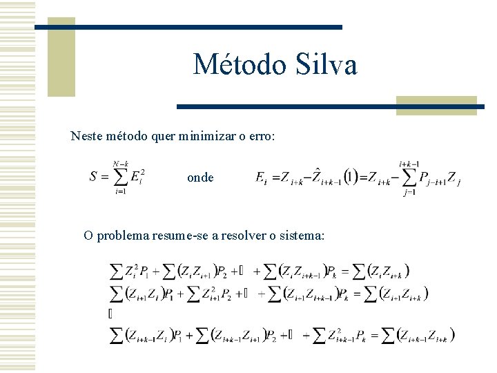 Método Silva Neste método quer minimizar o erro: onde O problema resume-se a resolver