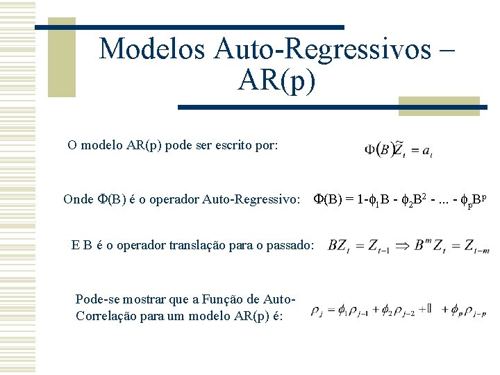 Modelos Auto-Regressivos – AR(p) O modelo AR(p) pode ser escrito por: Onde (B) é